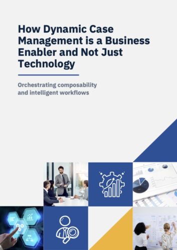 Dynamic Case Management (DCM) is no longer just a support system —it’s a forward-looking business enabler.